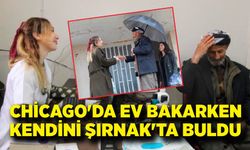 Chicago'da ev bakarken, kendini Şırnak'ta buldu