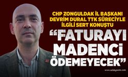 CHP Zonguldak İl Başkanı Dural: Faturayı madenci ödemeyecek