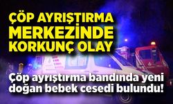 Çöp Ayrıştırma Bandında Yeni Doğan Bebek Cesedi Bulundu