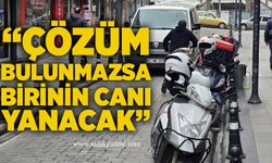 “Çözüm bulunmazsa birinin canı yanacak”