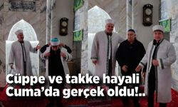 Cüppe ve takke hayali Cuma’da gerçek oldu