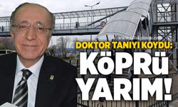 Doktor tanıyı koydu: Köprü yarım!