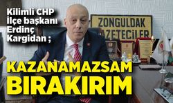 Erdinç Kargidan; “Kazanamazsam bırakırım”