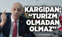 Kargidan; “Turizm olmadan olmaz”