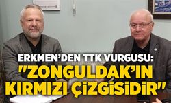 Erkmen’den TTK vurgusu: "Zonguldak’ın kırmızı çizgisidir"