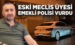 Eski Meclis Üyesi Emekli Polisi Vurdu