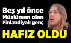 Beş yıl önce Müslüman olan Finlandiyalı genç, hafız oldu: "Bunu hayal bile edemezdim"