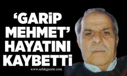 “Garip Mehmet” lakaplı Mehmet Sarsık hayatını kaybetti