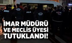 6 Aylık Takip Sonrası Düğmeye Basıldı; İmar Müdürü tutuklandı