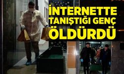 İnternette tanıştığı genç tarafından bıçaklanarak öldürüldü