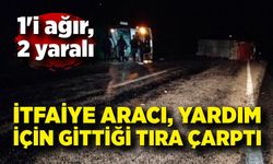 İtfaiye aracı, yardım için gittiği tıra çarptı: 1'i ağır 2 yaralı