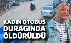 Kadın otobüs durağında öldürüldü
