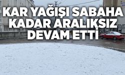 Kar yağışı sabaha kadar aralıksız devam etti