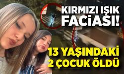 Kırmızı Işık Faciası! 13 Yaşındaki 2 Çocuk Öldü