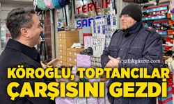 Köroğlu, toptancılar çarşısını gezdi