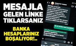 Mesajla gelen linke tıklarsanız banka hesaplarınız boşalıyor