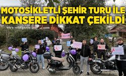 Motosikletli şehir turu ile kansere dikkat çekildi
