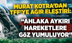 Murat Kotra: “Ahlaka aykırı hareketlere göz yumuluyor”