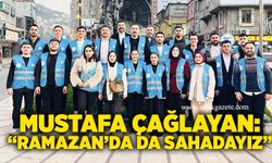 Mustafa Çağlayan: “Ramazan’da da sahadayız”
