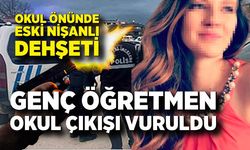 Okul önünde eski nişanlı dehşeti; Genç öğretmen okul çıkışı vuruldu