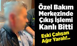 Silivri'de özel bakım merkezine çağrılan eski çalışan darbedildi