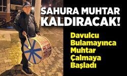 Muhtar Davulu Eline Aldı: Sahura Kendisi Kaldıracak