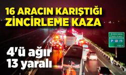 16 aracın karıştığı zincirleme kazada 4'ü ağır 13 yaralı