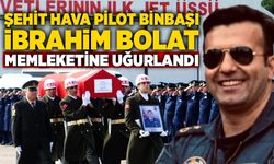 Şehit Hava Pilot Binbaşı İbrahim Bolat memleketine uğurlandı