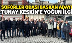 Şoförler Odası Başkan adayı Tunay Keskin’e yoğun ilgi