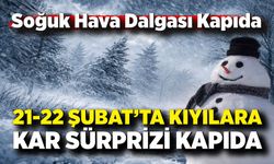21-22 Şubat’ta kıyılara kar sürprizi kapıda
