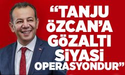 “Tanju Özcan’a gözaltı siyasi operasyondur”
