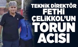 Teknik Direktör Fethi Çelikkol’un torun acısı