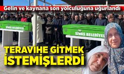 Teravihe Giderken Hayatını Kaybeden Gelin ve Kaynana Birlikte Uğurlandı