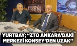 Yurtbay; “ZTO Ankara’daki Merkezi Konsey’den uzak”