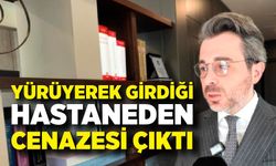 Yürüyerek girdiği hastaneden cenazesi çıktı