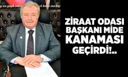 Ziraat Odası başkanı mide kanaması geçirdi