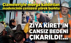 Çizmeleriyle morga kaldırılan madencinin cenazesi yürek burktu