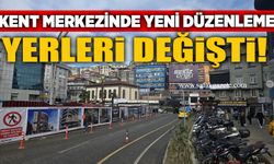 Kent merkezinde yeni düzenleme: Yerleri değişti!