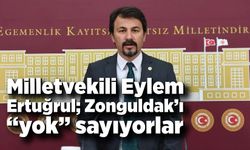 Milletvekili Eylem Ertuğrul; Zonguldak’ı “yok” sayıyorlar