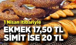 1 Nisan itibariyle ekmek 17,50 TL, simit ise 20 TL’den satışa sunulacak