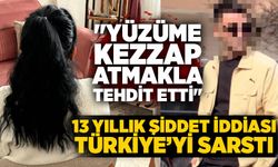 13 yıllık şiddet iddiası Türkiye’yi sarstı: "Yüzüme kezzap atmakla tehdit etti"
