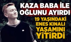 Kaza baba ile oğlunu ayırdı: 19 yaşındaki Enes Kınalı yaşamını yitirdi