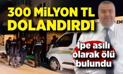 Yüksek faiz vaadiyle 300 milyon TL'lik dolandırıcılık yapan şüpheli ölü bulundu