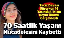 Taciz Davası Sürerken 16 Yaşındaki Kızın Beyin Ölümü Oldu