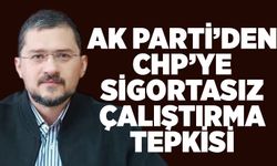 AK Parti’den CHP’ye sigortasız çalıştırma tepkisi: “Önce kendi kapınıza bakın”