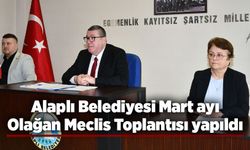 Alaplı Belediyesi Mart ayı Olağan Meclis Toplantısı yapıldı