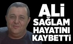 Ali Sağlam hayatını kaybetti