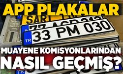 APP plakalar muayene komisyonlarından nasıl geçmiş?
