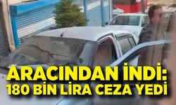 Trafikte tartıştı, aracından indi: 180 bin lira ceza yedi