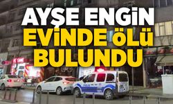 Ayşe Engin evinde ölü bulundu